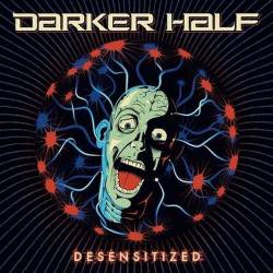 Darker Half : Desensitized